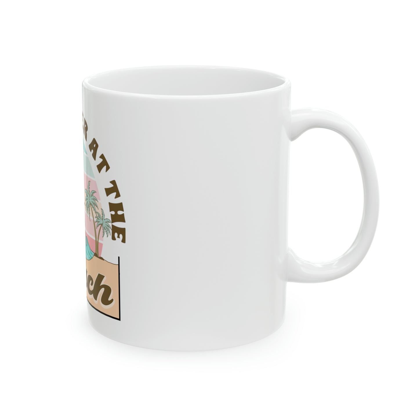 Life Is Better At The Beach Ceramic Mug, 11 oz