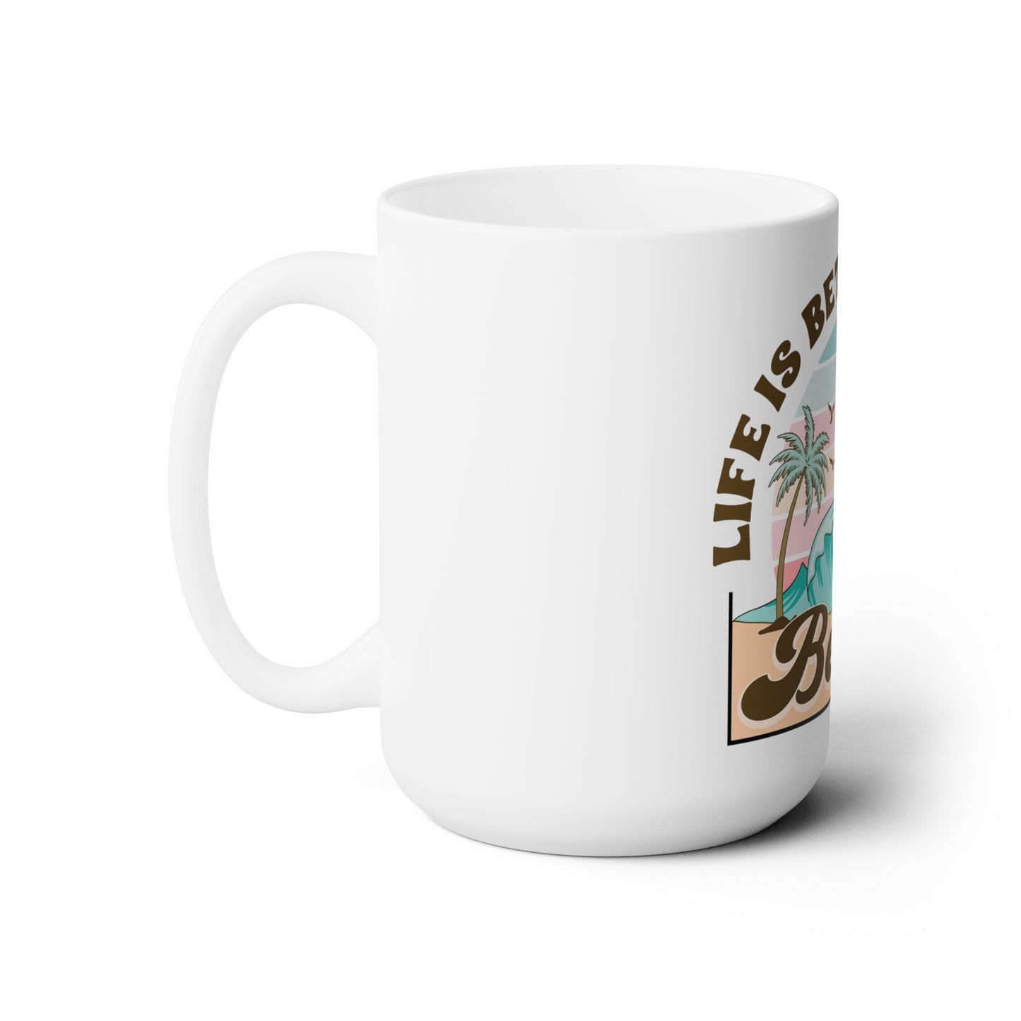 Life Is Better At The Beach Ceramic Mug, 15 oz